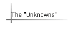 The "Unknowns"