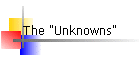 The "Unknowns"